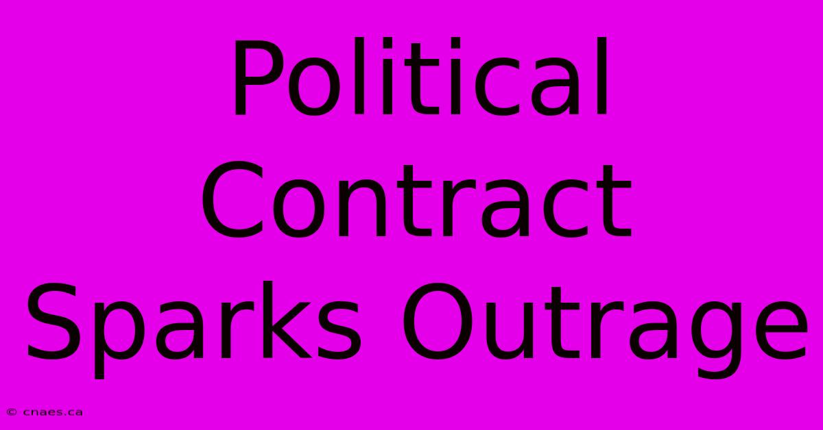 Political Contract Sparks Outrage