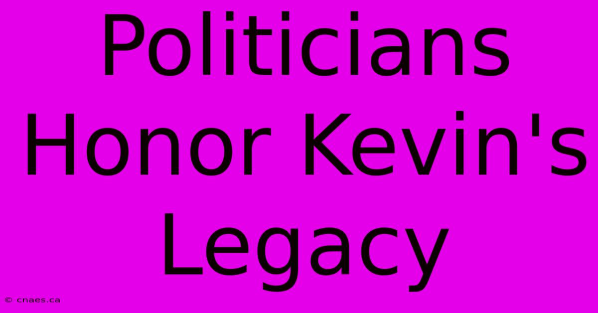 Politicians Honor Kevin's Legacy