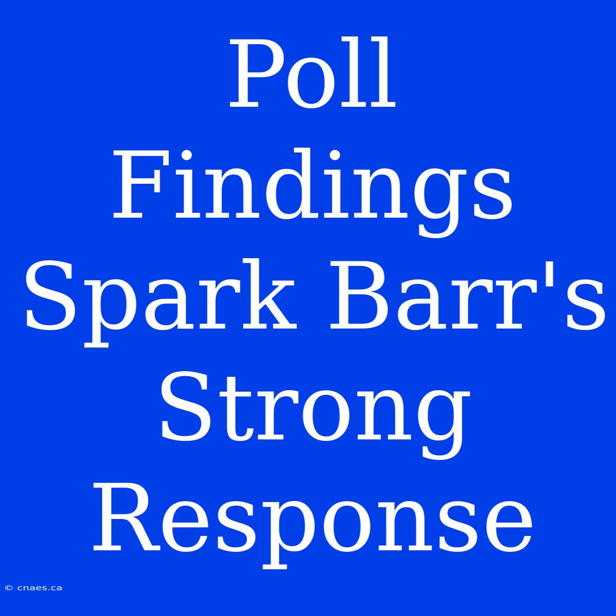 Poll Findings Spark Barr's Strong Response