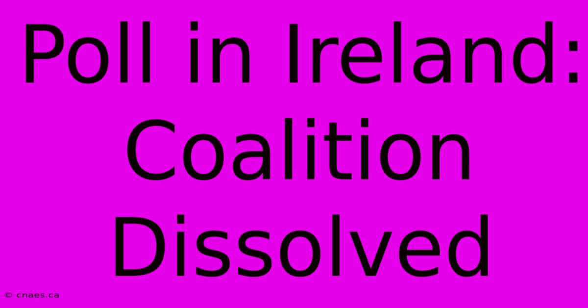 Poll In Ireland: Coalition Dissolved