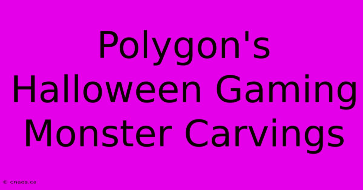 Polygon's Halloween Gaming Monster Carvings