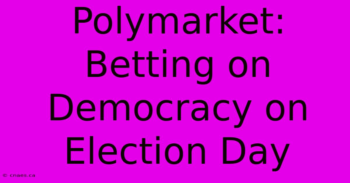 Polymarket: Betting On Democracy On Election Day