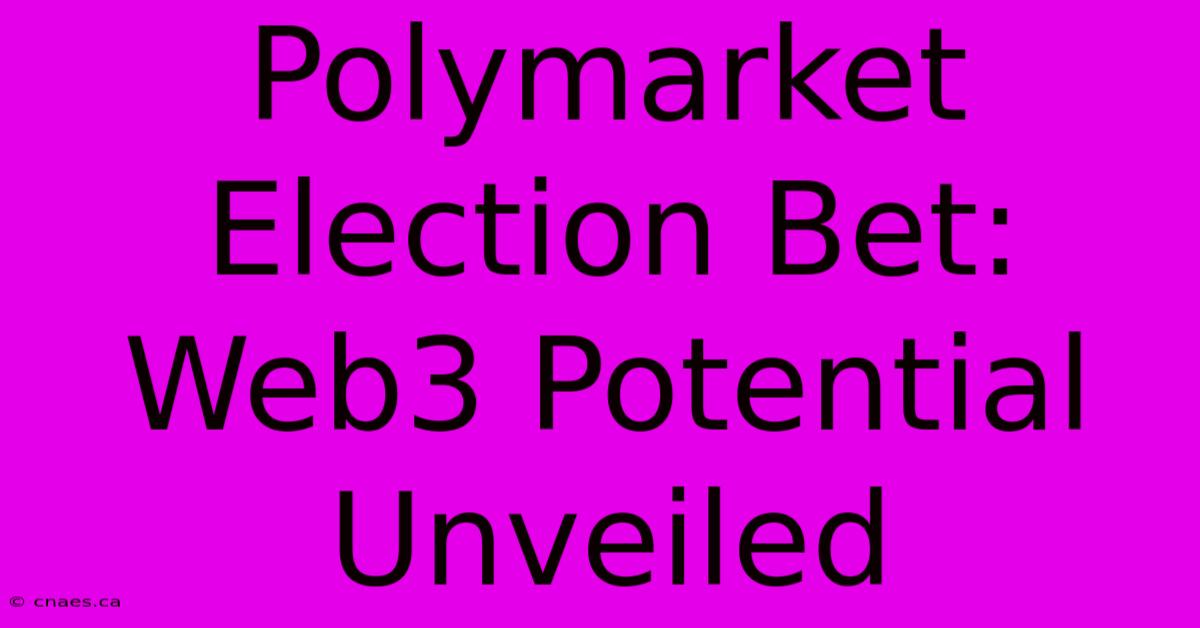 Polymarket Election Bet: Web3 Potential Unveiled