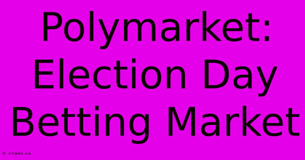 Polymarket: Election Day Betting Market 