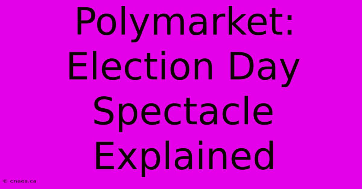 Polymarket: Election Day Spectacle Explained