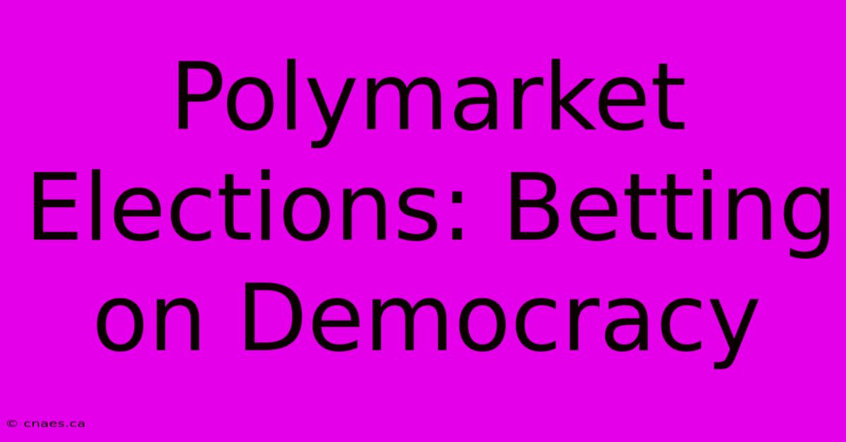 Polymarket Elections: Betting On Democracy