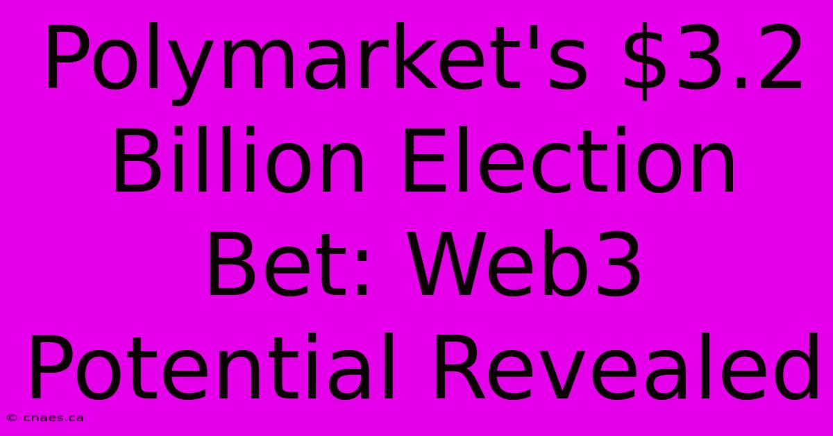 Polymarket's $3.2 Billion Election Bet: Web3 Potential Revealed