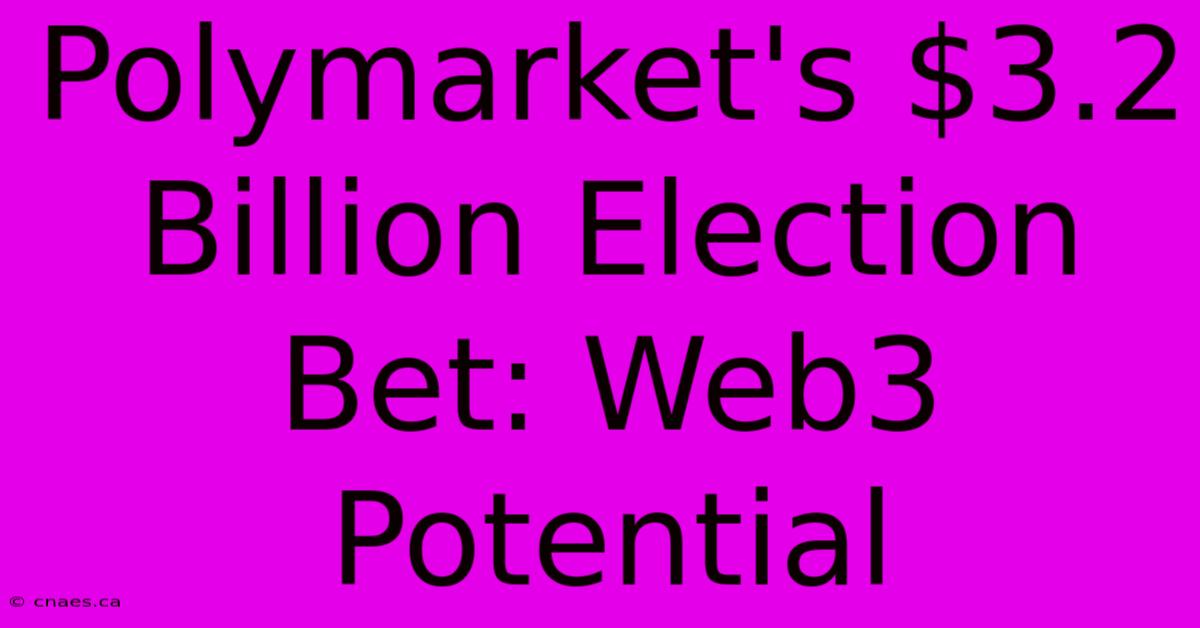 Polymarket's $3.2 Billion Election Bet: Web3 Potential