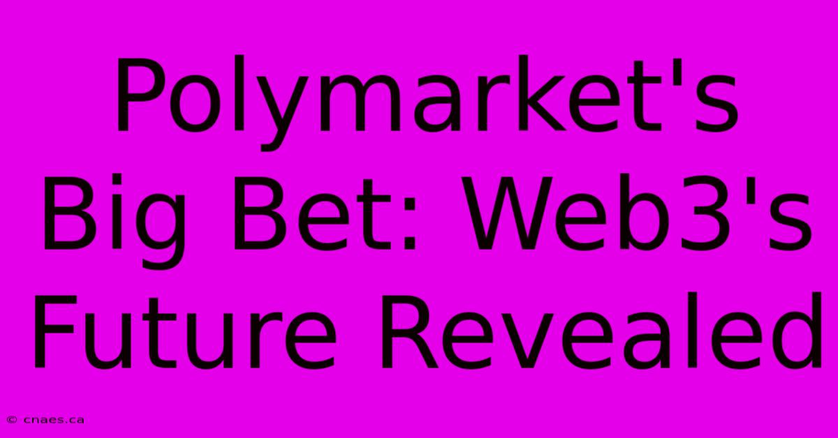 Polymarket's Big Bet: Web3's Future Revealed 