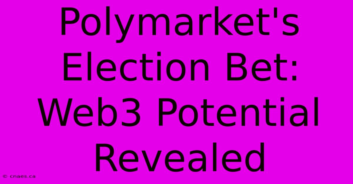 Polymarket's Election Bet: Web3 Potential Revealed