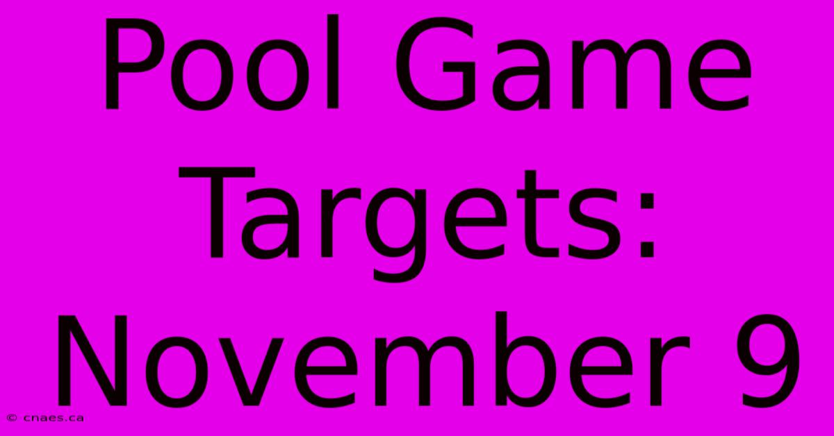 Pool Game Targets: November 9