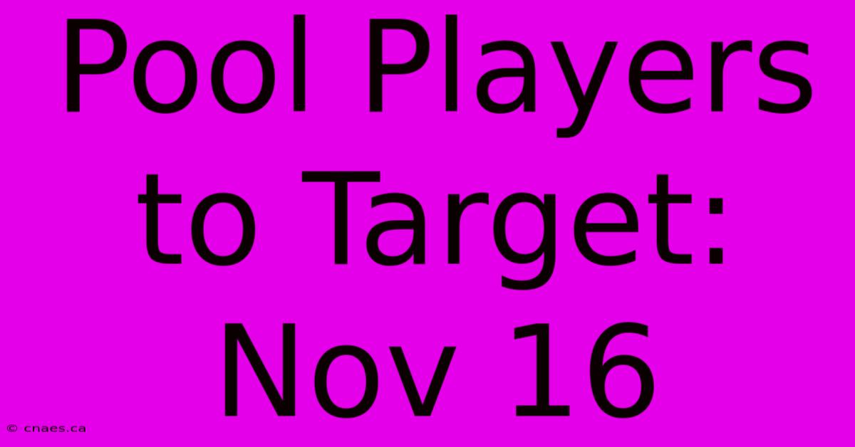 Pool Players To Target: Nov 16