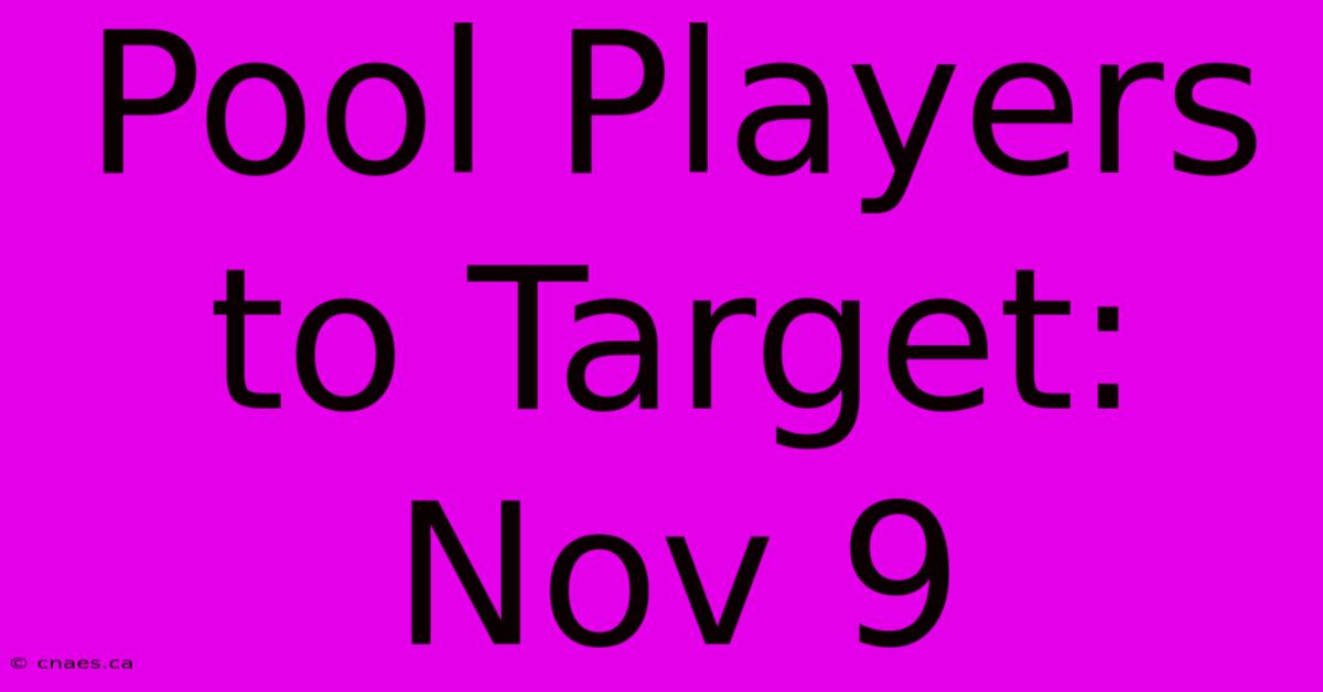 Pool Players To Target: Nov 9