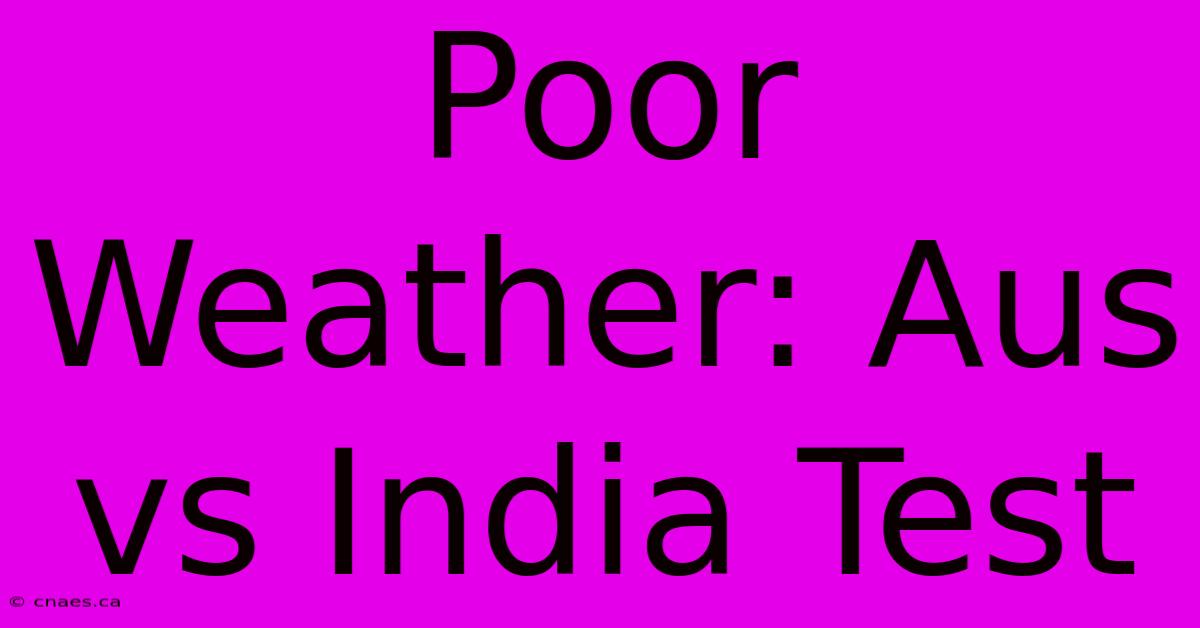 Poor Weather: Aus Vs India Test