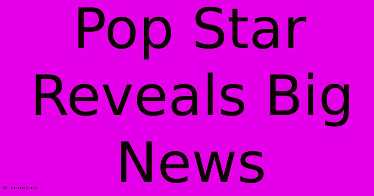 Pop Star Reveals Big News