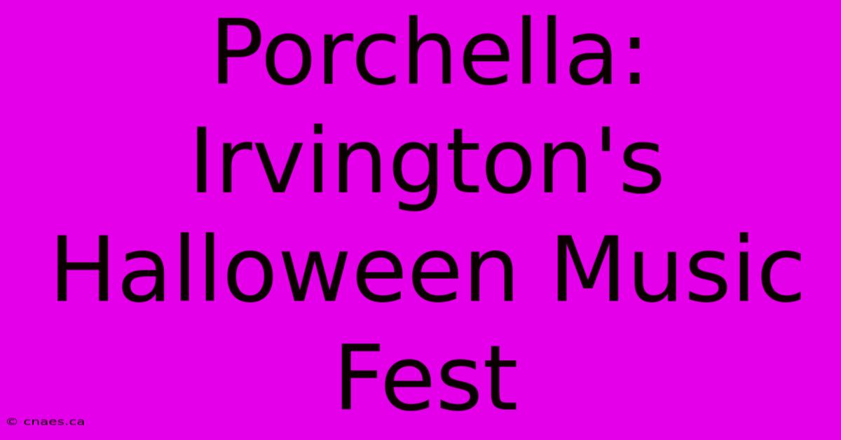 Porchella: Irvington's Halloween Music Fest