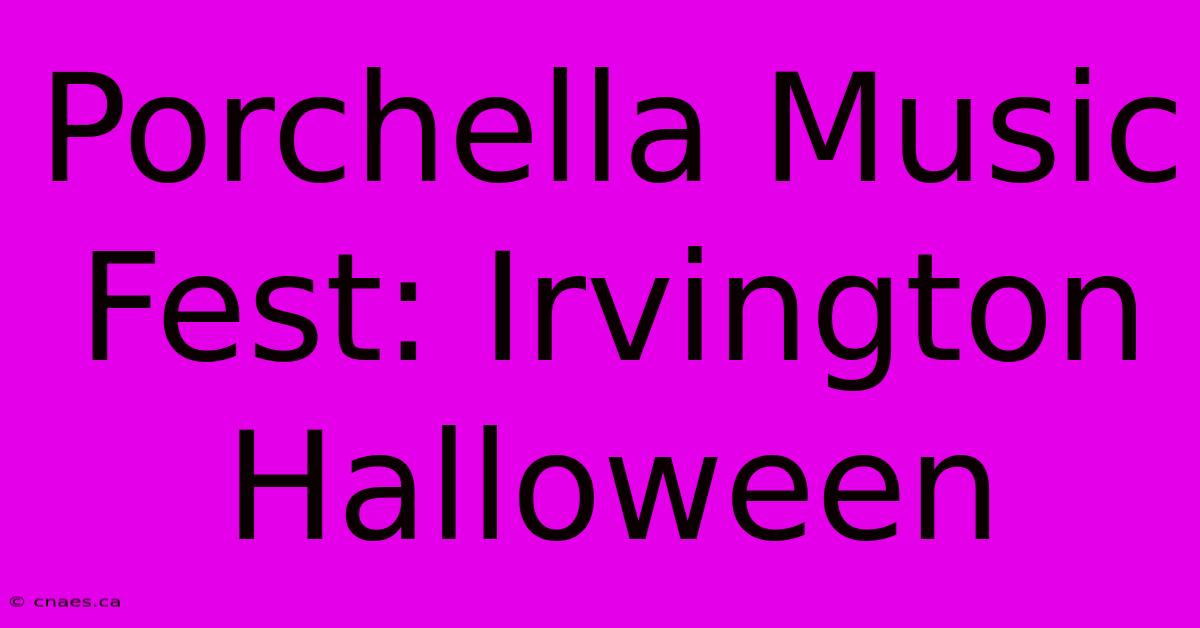 Porchella Music Fest: Irvington Halloween 