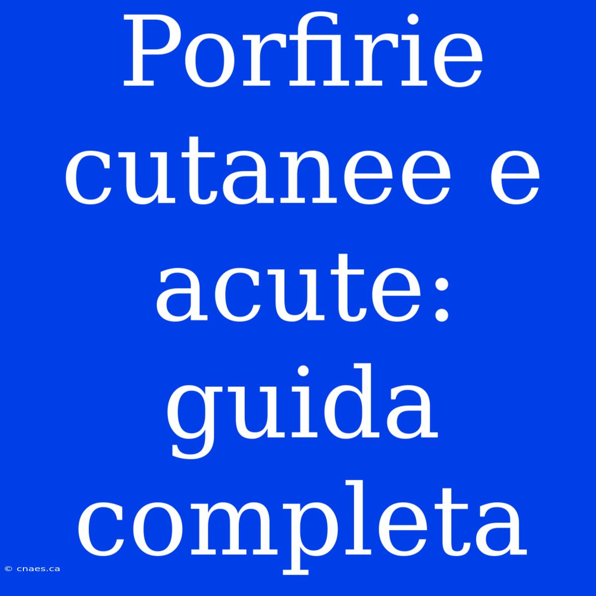 Porfirie Cutanee E Acute: Guida Completa