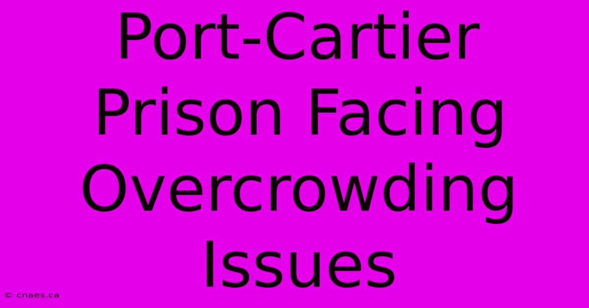 Port-Cartier Prison Facing Overcrowding Issues