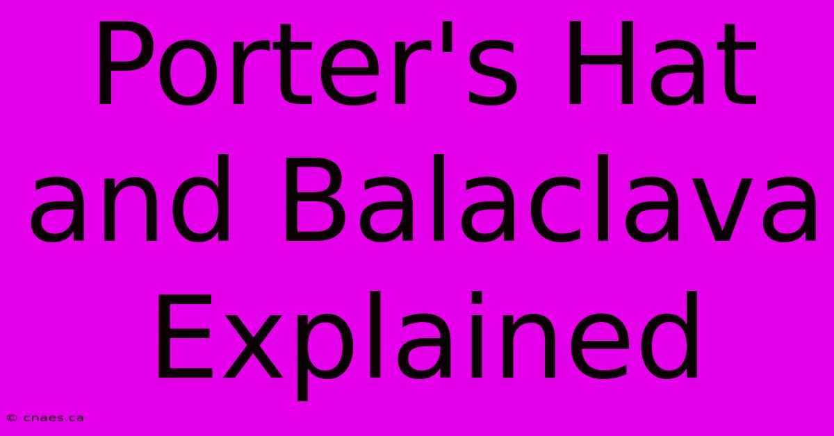 Porter's Hat And Balaclava Explained