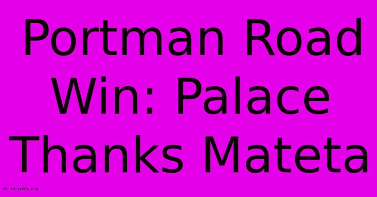 Portman Road Win: Palace Thanks Mateta