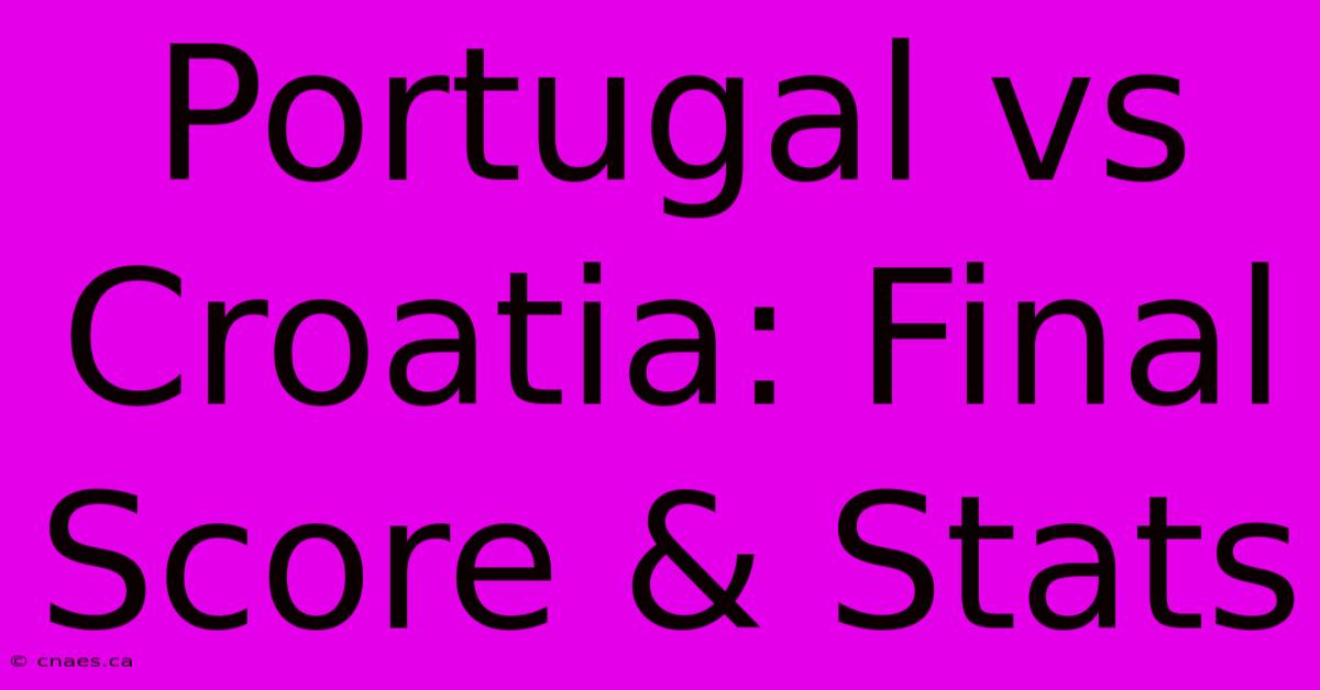 Portugal Vs Croatia: Final Score & Stats