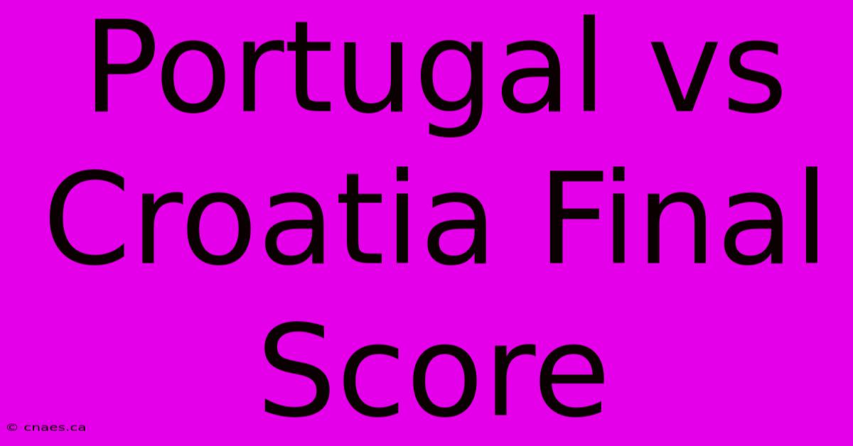 Portugal Vs Croatia Final Score