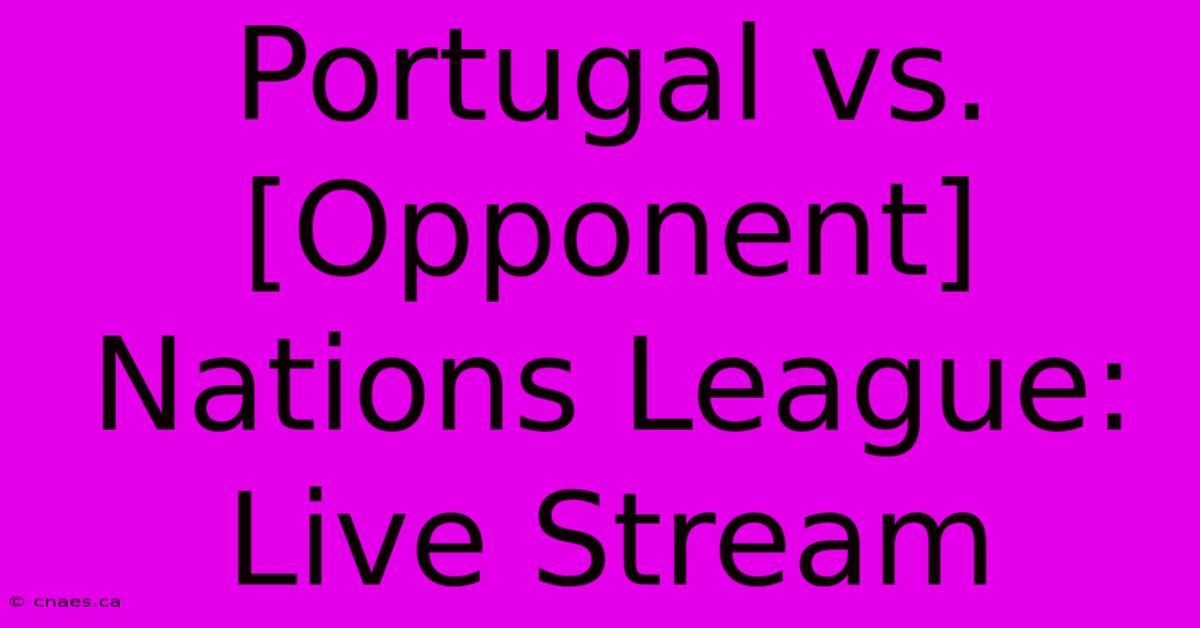 Portugal Vs. [Opponent] Nations League: Live Stream