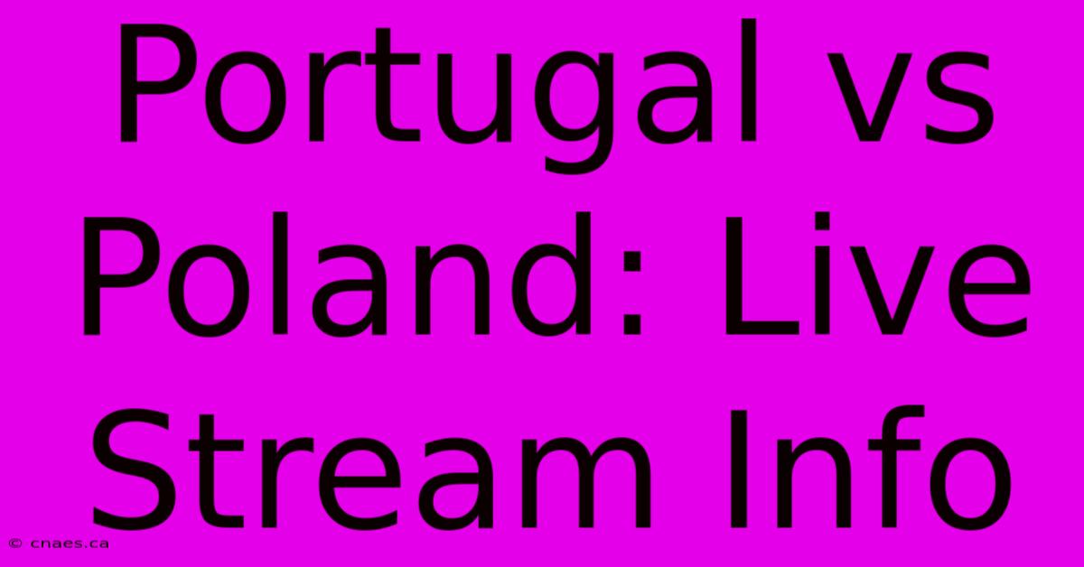 Portugal Vs Poland: Live Stream Info