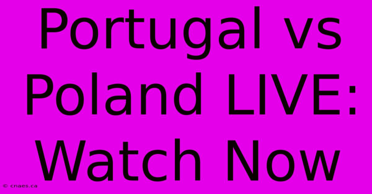 Portugal Vs Poland LIVE: Watch Now