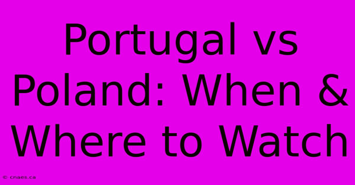 Portugal Vs Poland: When & Where To Watch