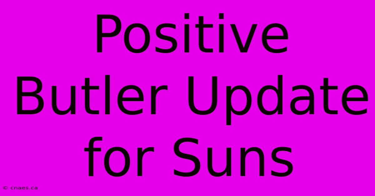 Positive Butler Update For Suns