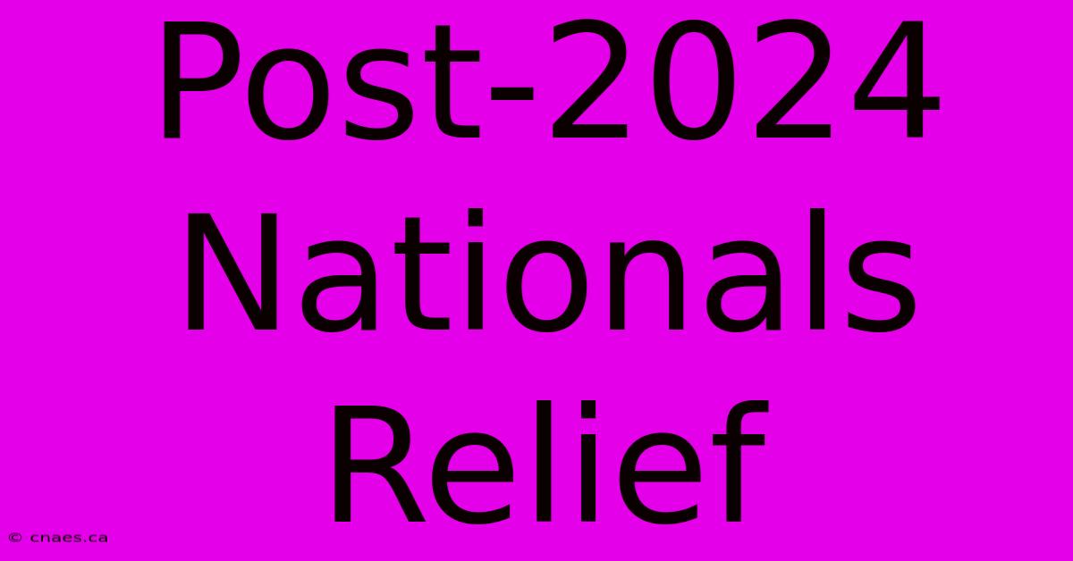 Post-2024 Nationals Relief