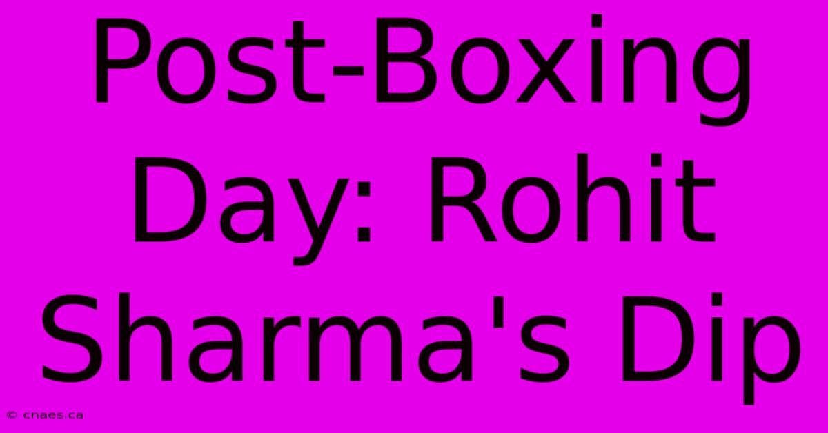 Post-Boxing Day: Rohit Sharma's Dip