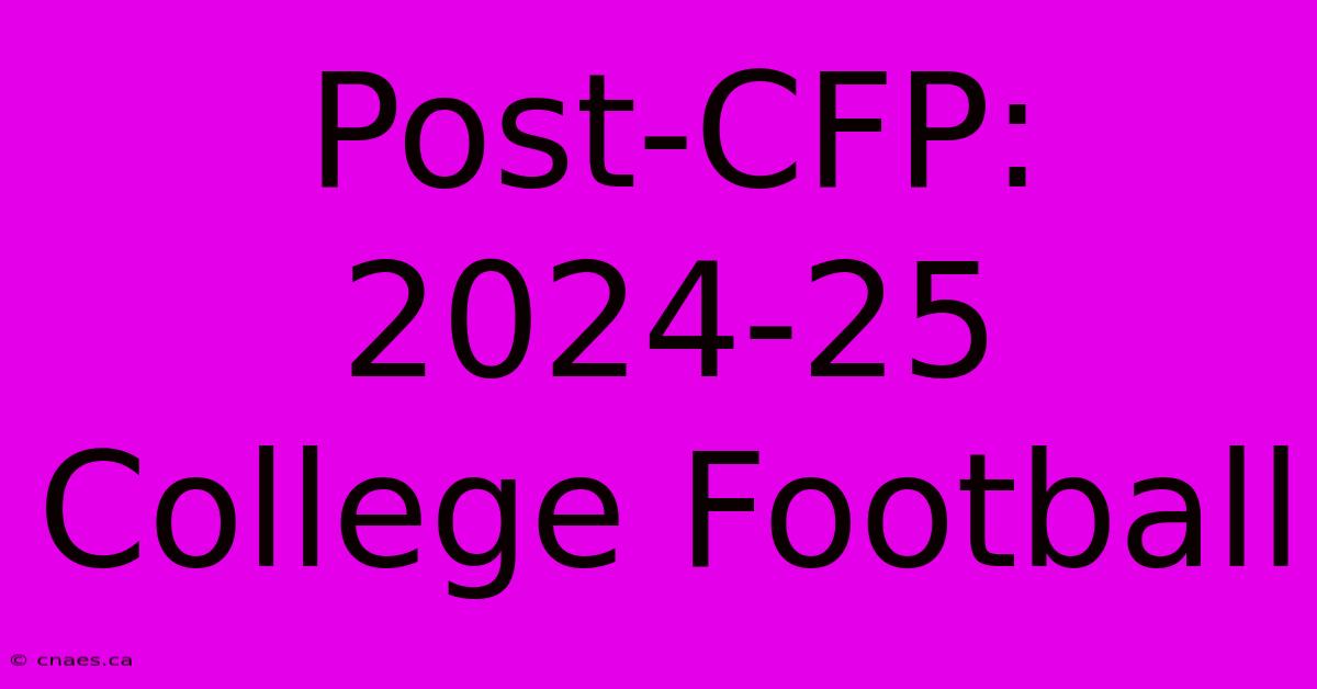 Post-CFP: 2024-25 College Football