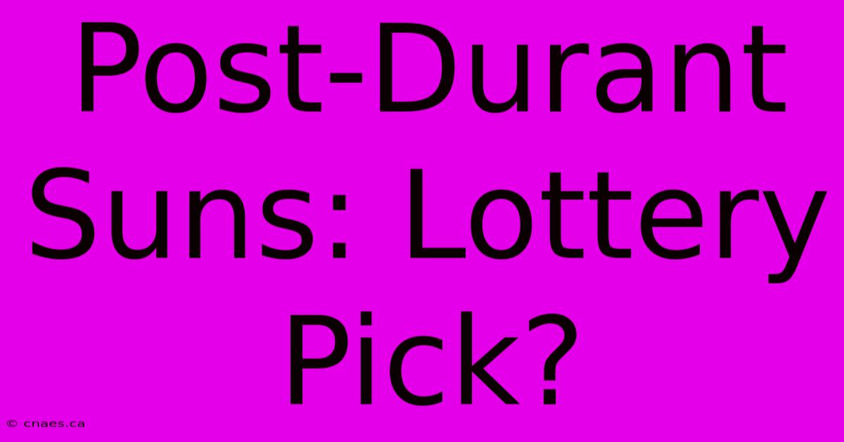 Post-Durant Suns: Lottery Pick?