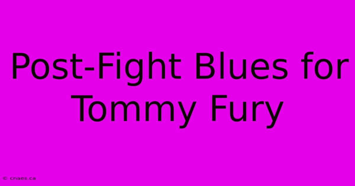 Post-Fight Blues For Tommy Fury