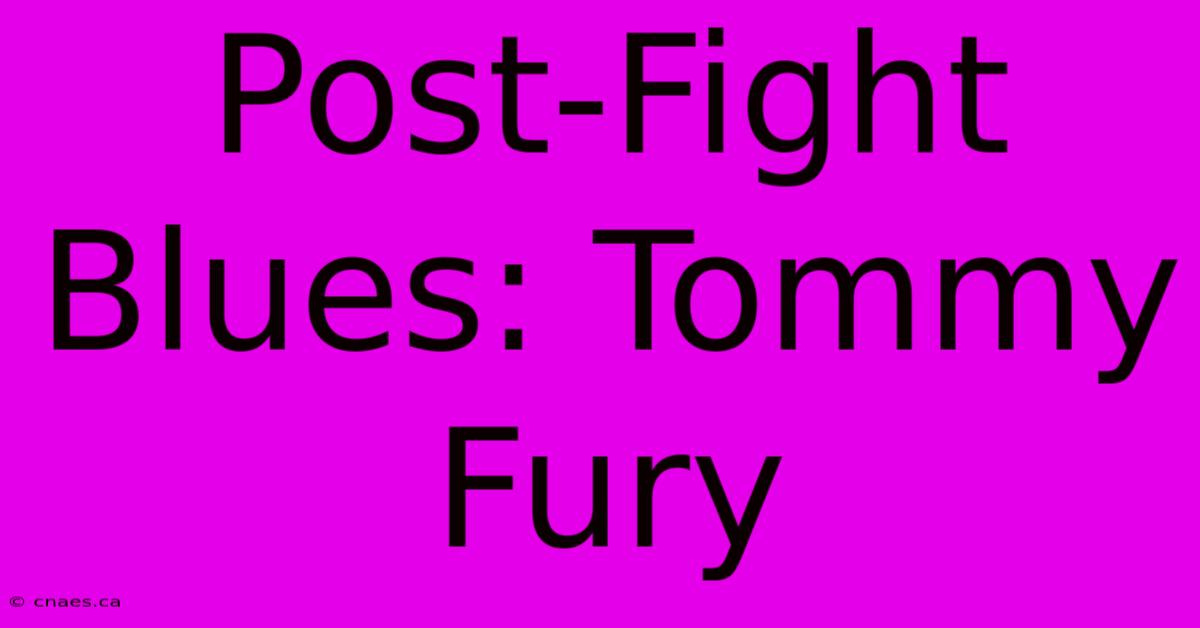 Post-Fight Blues: Tommy Fury