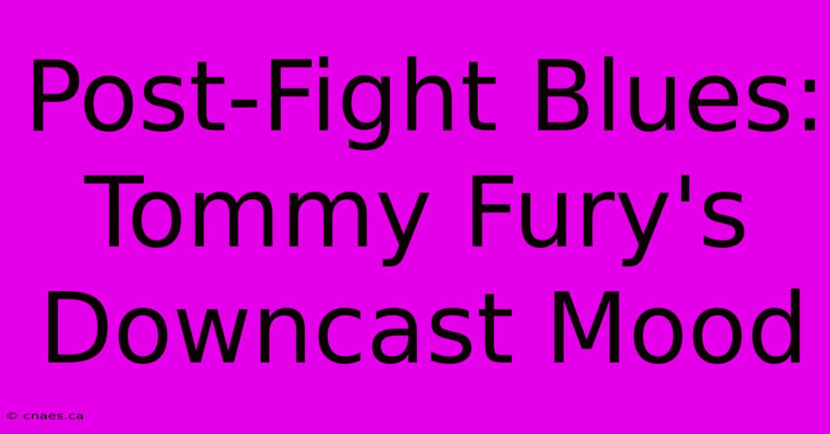 Post-Fight Blues: Tommy Fury's Downcast Mood