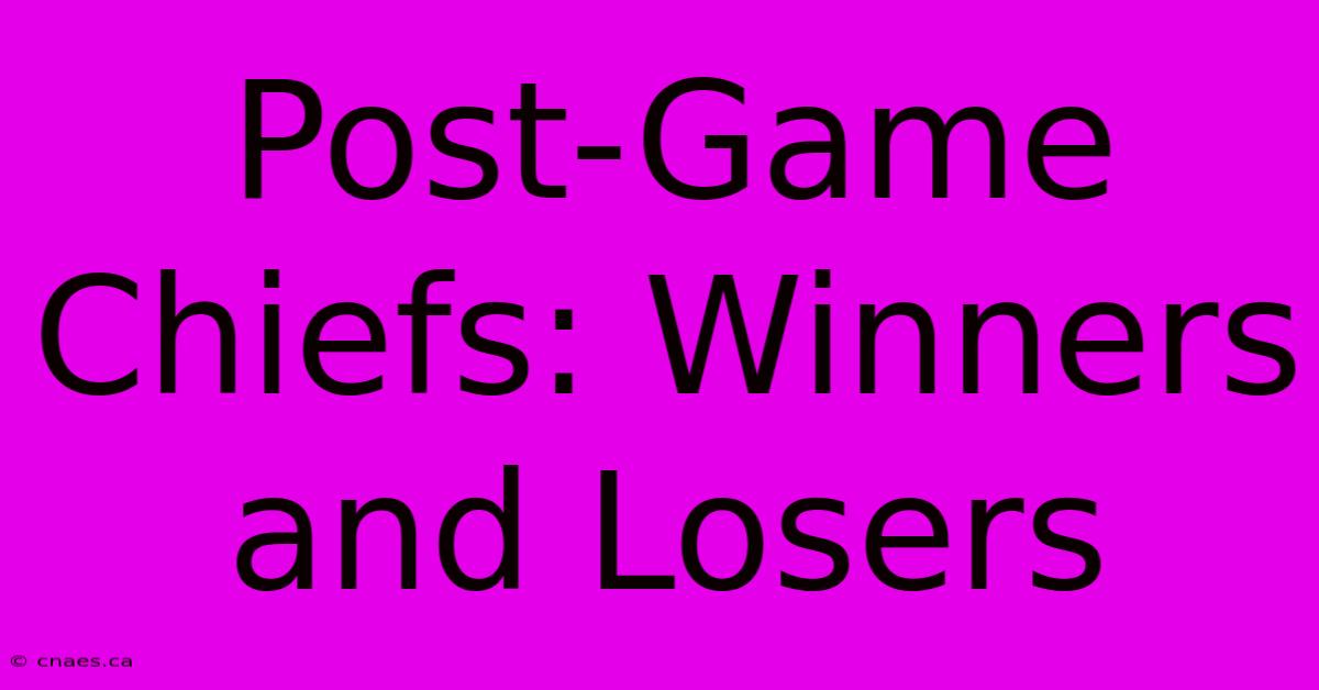 Post-Game Chiefs: Winners And Losers