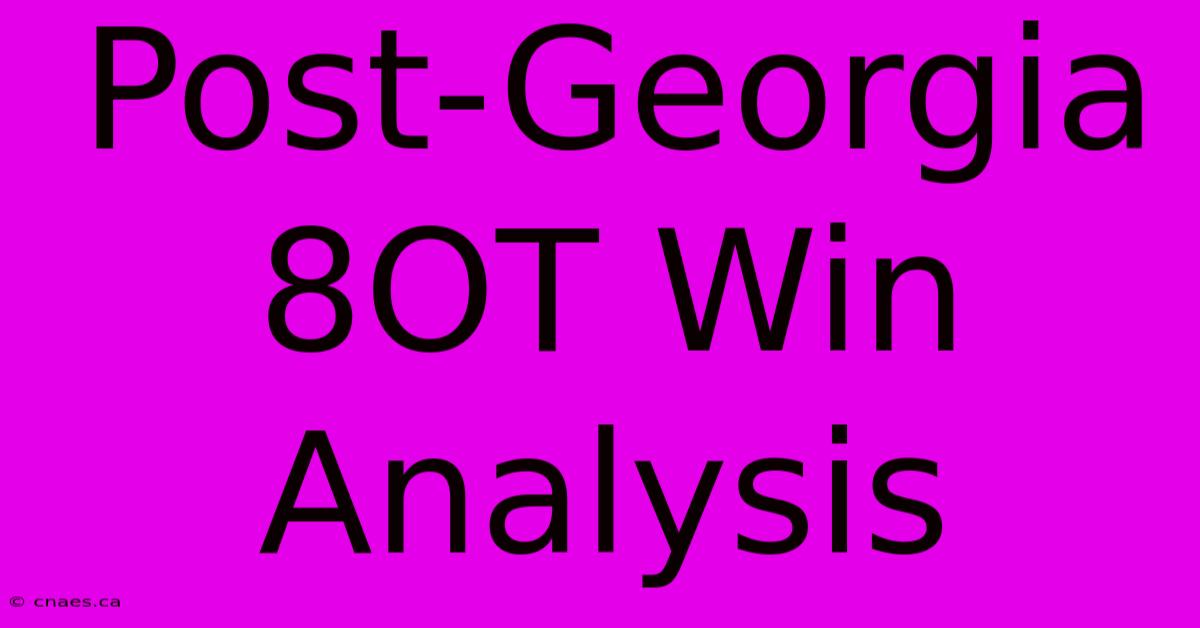 Post-Georgia 8OT Win Analysis