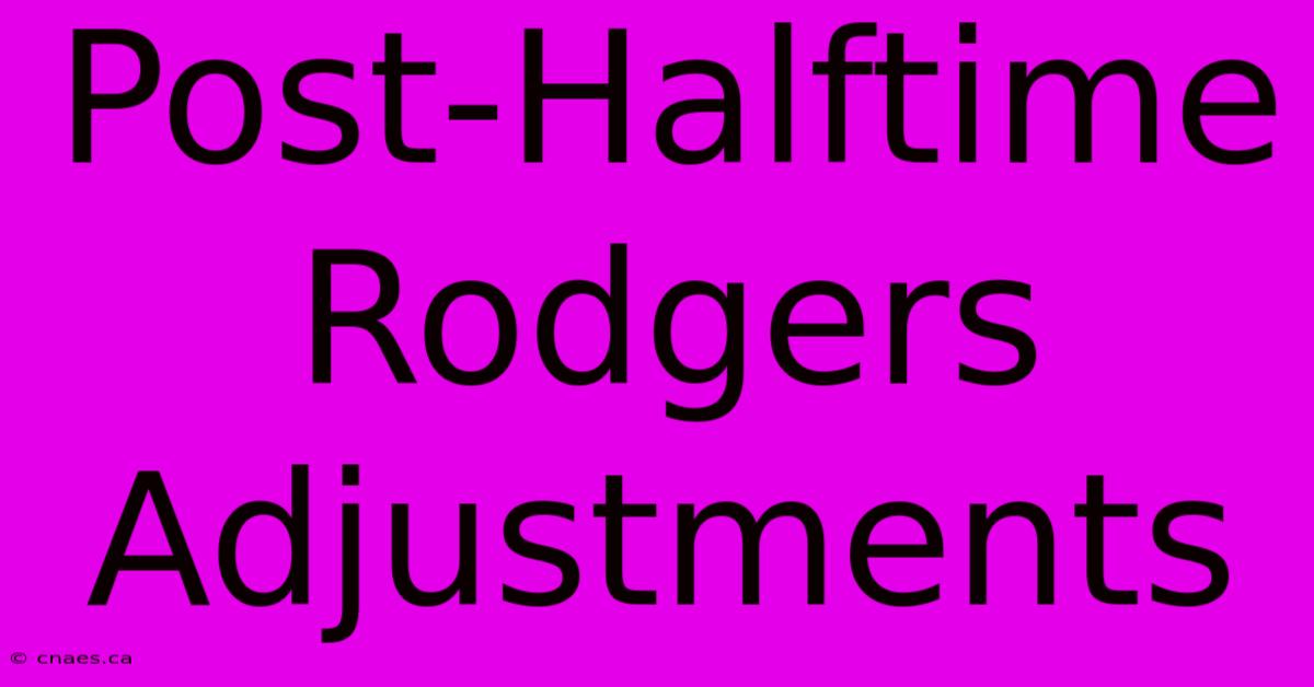 Post-Halftime Rodgers Adjustments