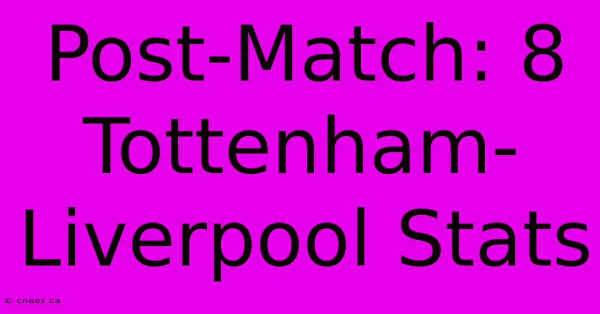 Post-Match: 8 Tottenham-Liverpool Stats