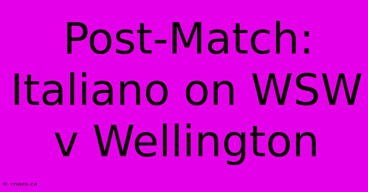 Post-Match: Italiano On WSW V Wellington