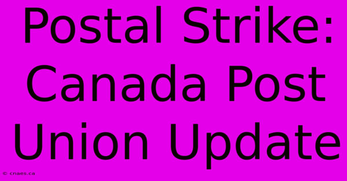 Postal Strike: Canada Post Union Update