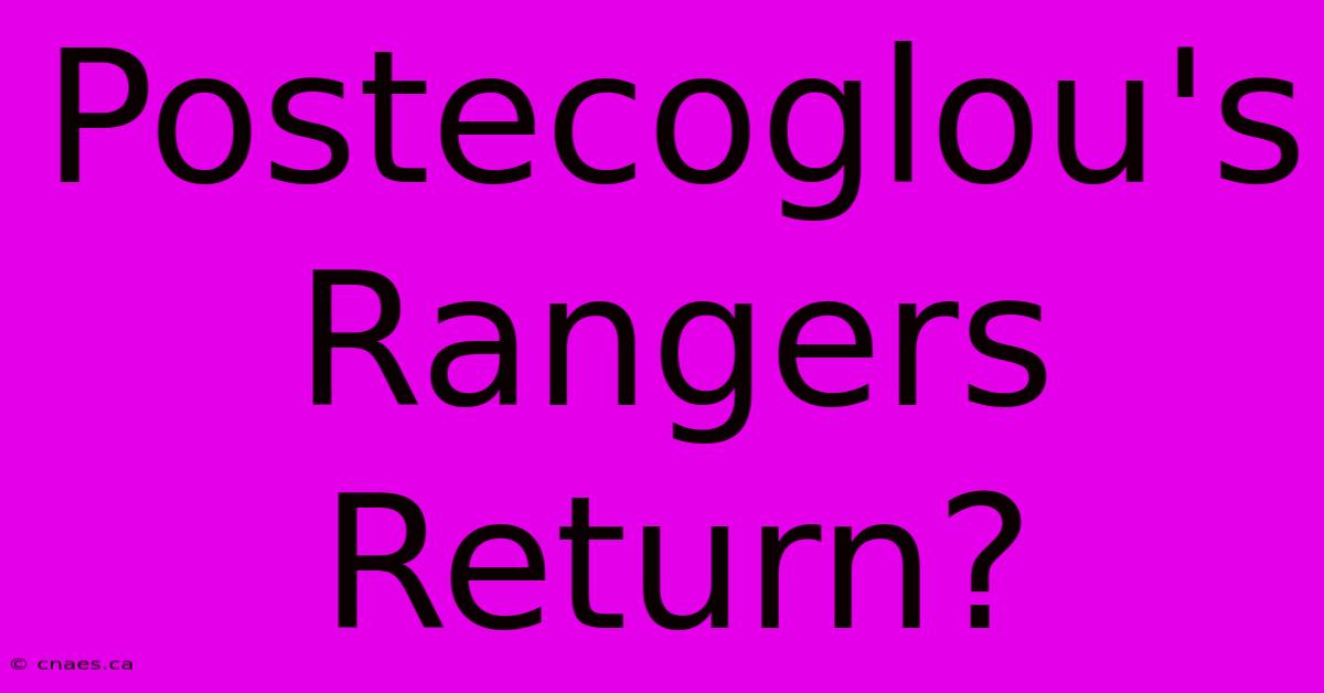 Postecoglou's Rangers Return?