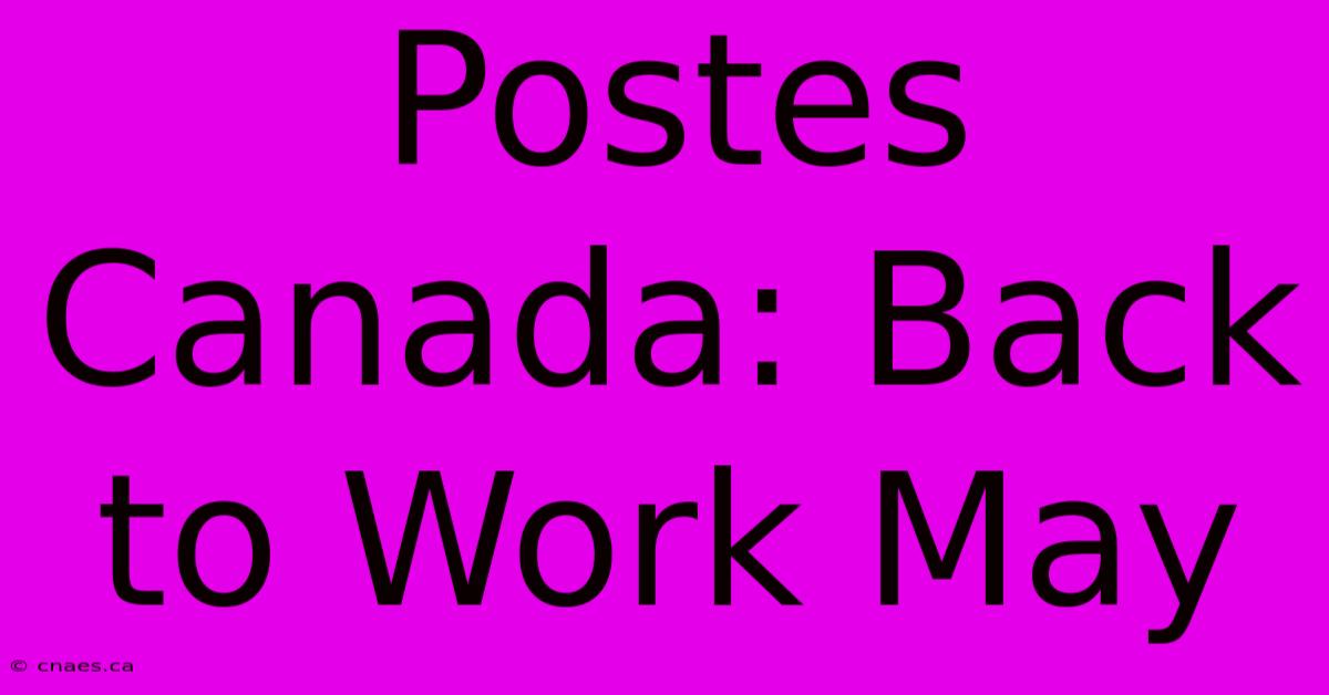 Postes Canada: Back To Work May