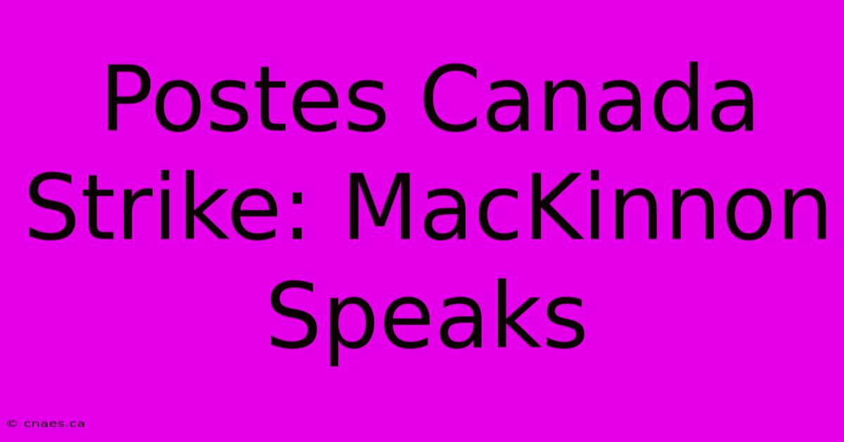 Postes Canada Strike: MacKinnon Speaks