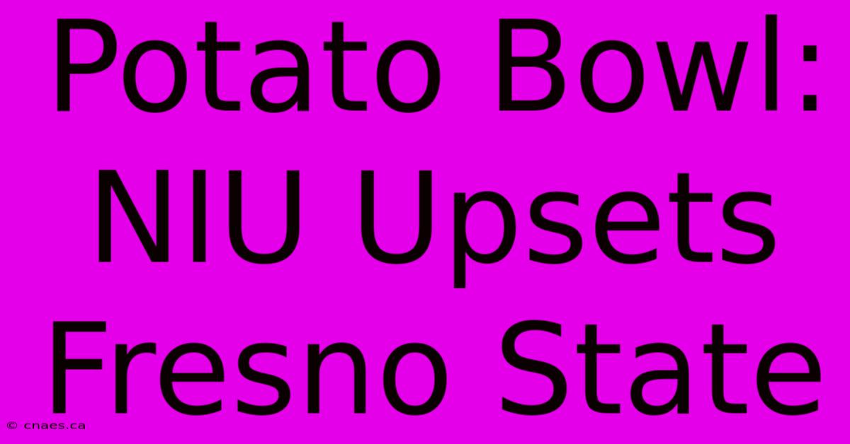 Potato Bowl: NIU Upsets Fresno State