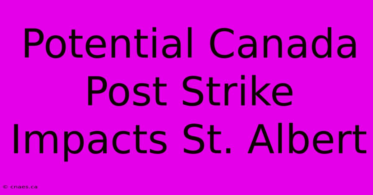 Potential Canada Post Strike Impacts St. Albert